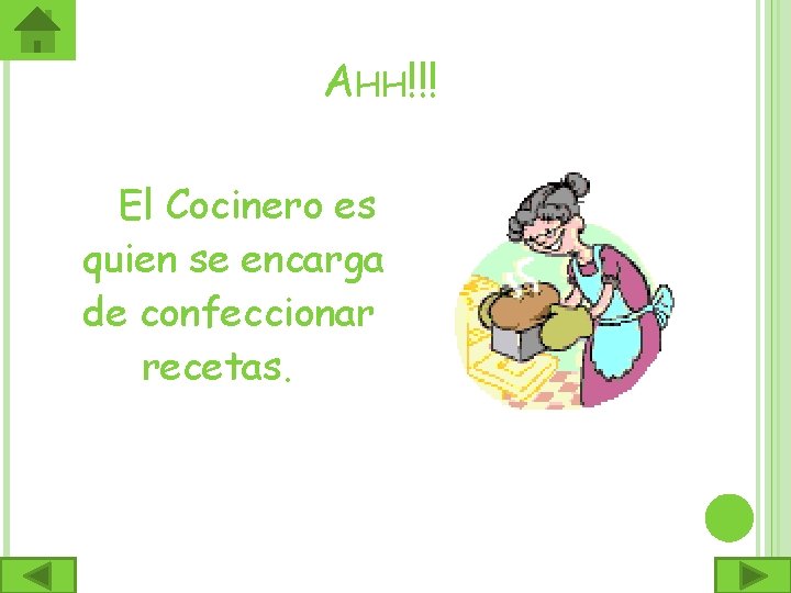 AHH!!! El Cocinero es quien se encarga de confeccionar recetas. 