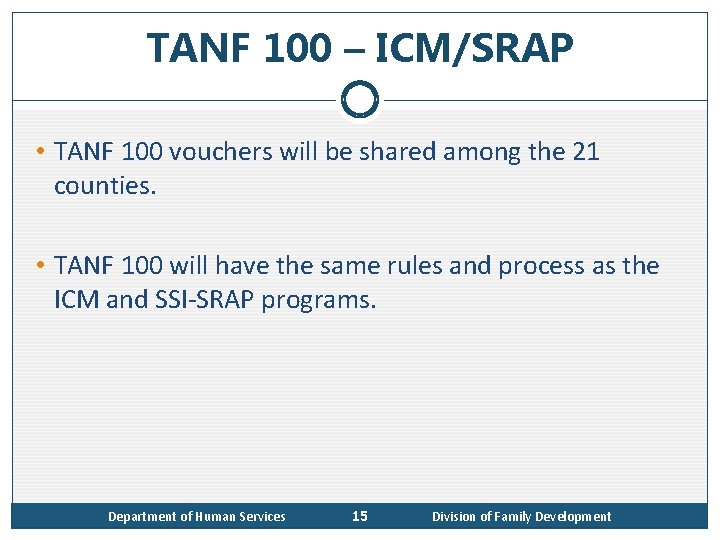 TANF 100 – ICM/SRAP • TANF 100 vouchers will be shared among the 21