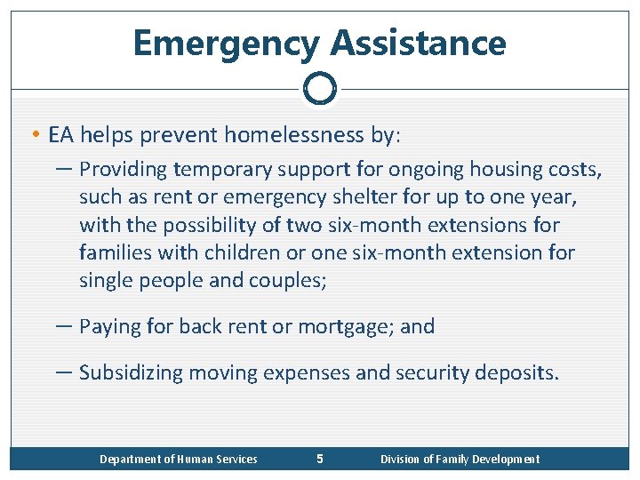 Emergency Assistance • EA helps prevent homelessness by: ─ Providing temporary support for ongoing