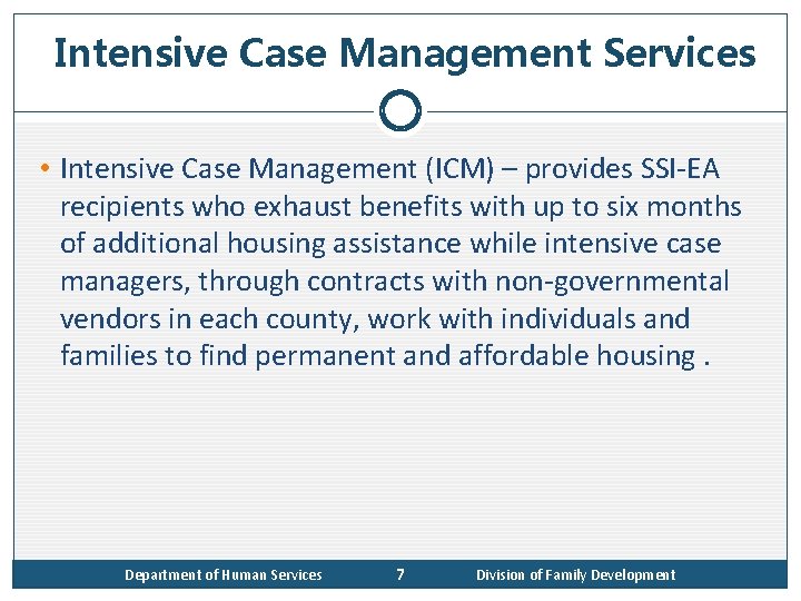 Intensive Case Management Services • Intensive Case Management (ICM) – provides SSI-EA recipients who