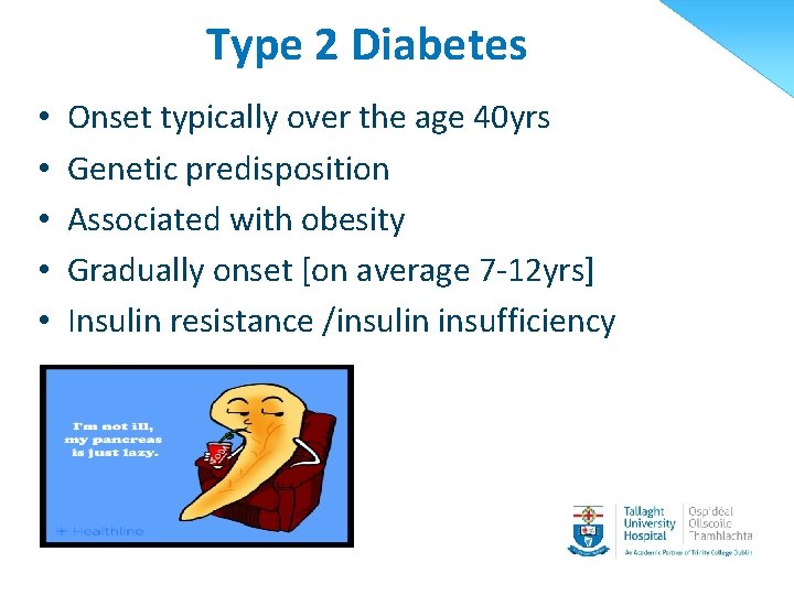Type 2 Diabetes • • • Onset typically over the age 40 yrs Genetic