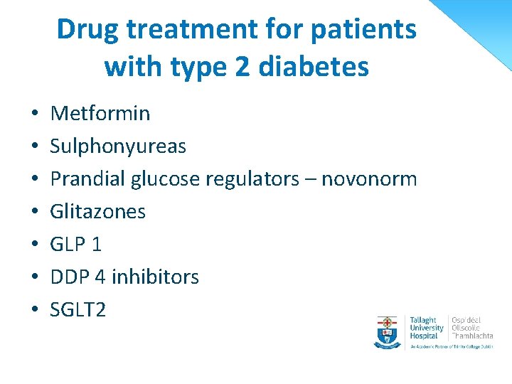 Drug treatment for patients with type 2 diabetes • • Metformin Sulphonyureas Prandial glucose