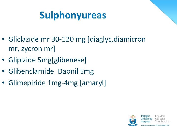 Sulphonyureas • Gliclazide mr 30 -120 mg [diaglyc, diamicron mr, zycron mr] • Glipizide