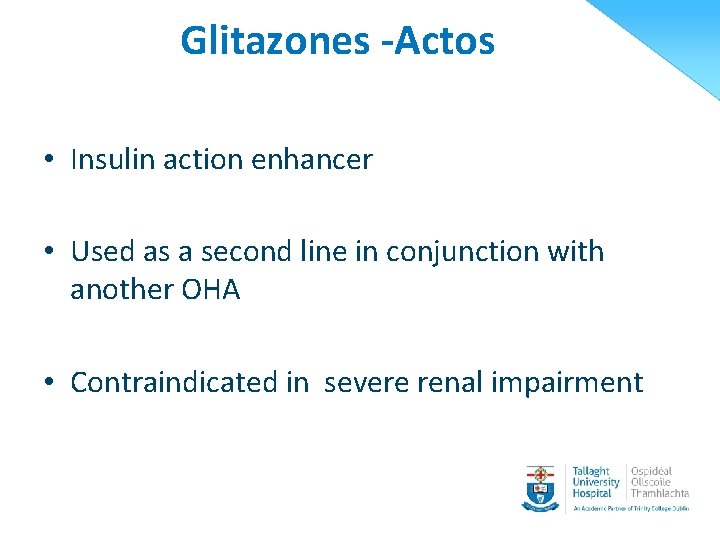 Glitazones -Actos • Insulin action enhancer • Used as a second line in conjunction