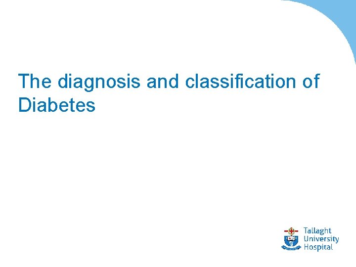 The diagnosis and classification of Diabetes 