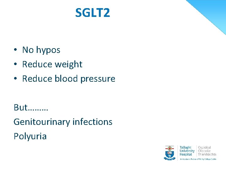 SGLT 2 • No hypos • Reduce weight • Reduce blood pressure But……… Genitourinary