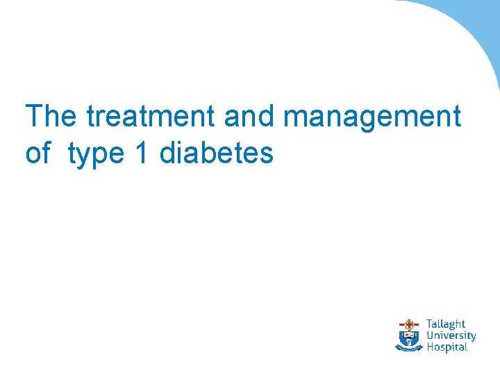 The treatment and management of type 1 diabetes 