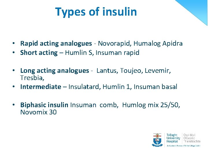Types of insulin • Rapid acting analogues - Novorapid, Humalog Apidra • Short acting