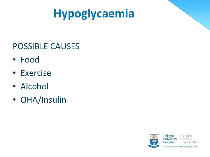Hypoglycaemia POSSIBLE CAUSES • Food • Exercise • Alcohol • OHA/Insulin 