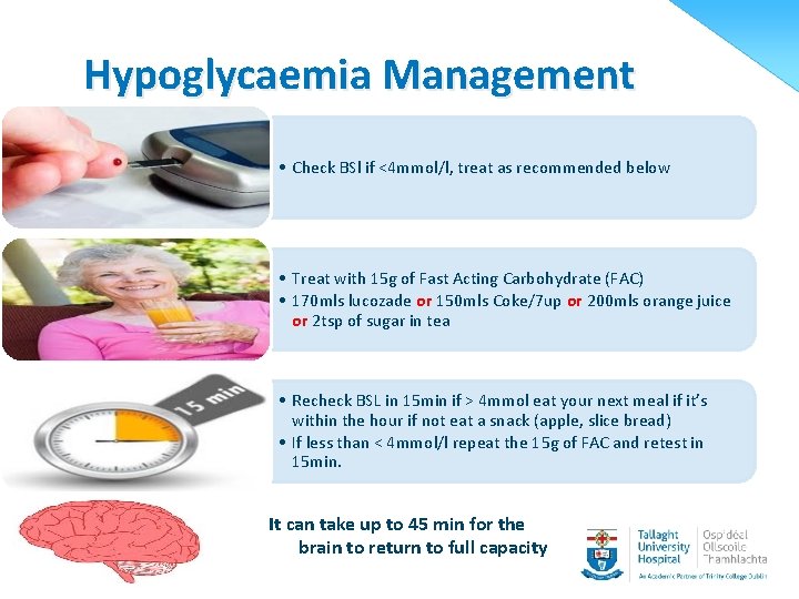 Hypoglycaemia Management • Check BSl if <4 mmol/l, treat as recommended below • Treat
