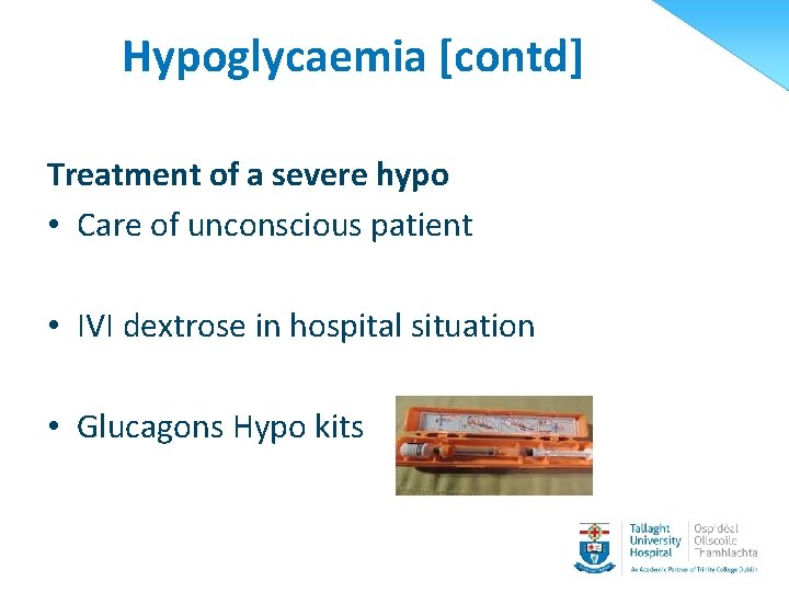Hypoglycaemia [contd] Treatment of a severe hypo • Care of unconscious patient • IVI