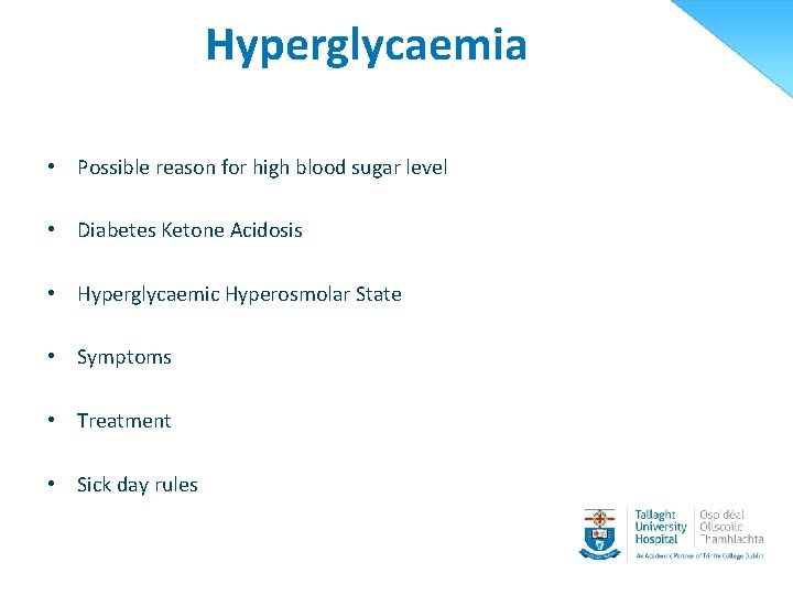 Hyperglycaemia • Possible reason for high blood sugar level • Diabetes Ketone Acidosis •