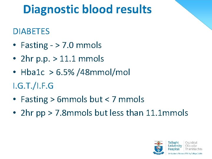 Diagnostic blood results DIABETES • Fasting - > 7. 0 mmols • 2 hr