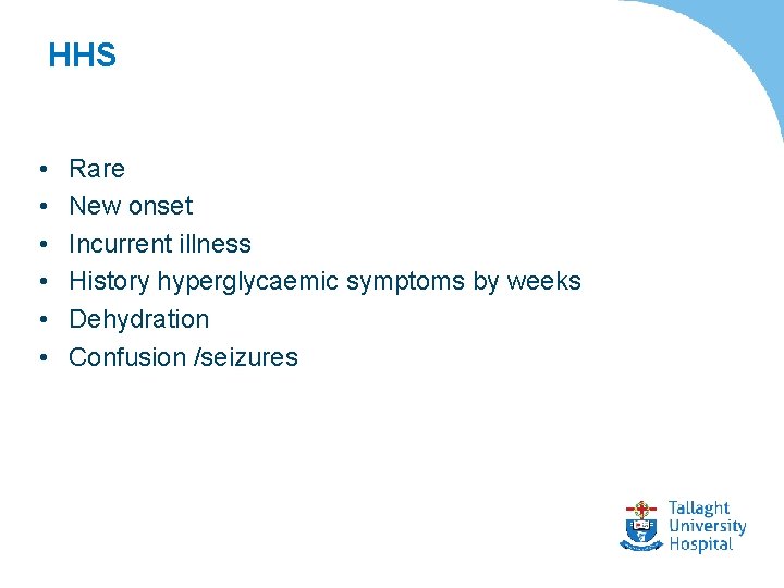 HHS • • • Rare New onset Incurrent illness History hyperglycaemic symptoms by weeks
