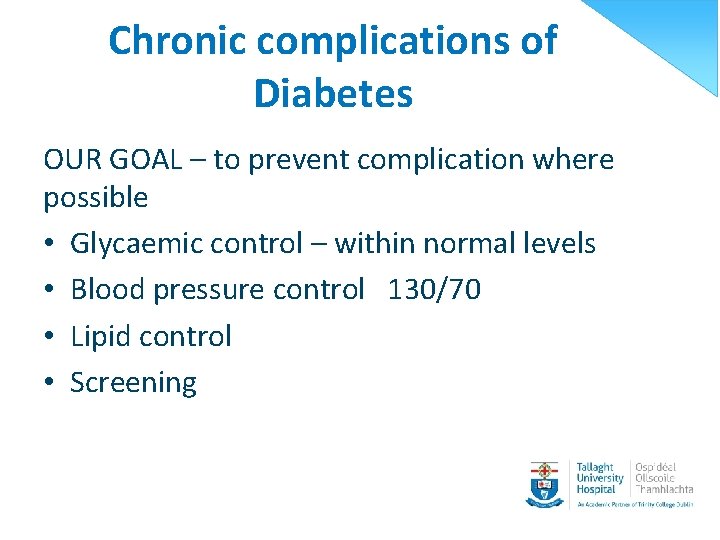 Chronic complications of Diabetes OUR GOAL – to prevent complication where possible • Glycaemic