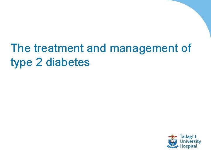 The treatment and management of type 2 diabetes 