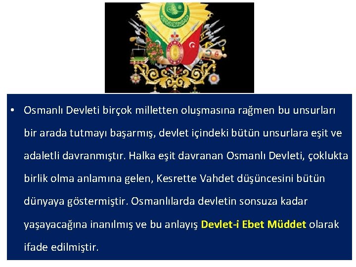  • Osmanlı Devleti birçok milletten oluşmasına rağmen bu unsurları bir arada tutmayı başarmış,