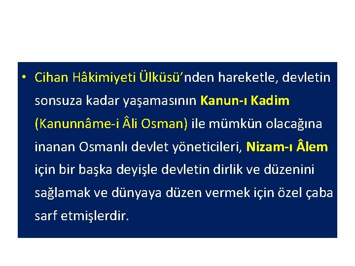  • Cihan Hâkimiyeti Ülküsü’nden hareketle, devletin sonsuza kadar yaşamasının Kanun-ı Kadim (Kanunnâme-i li