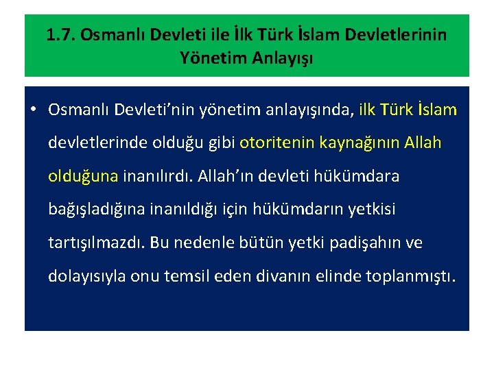 1. 7. Osmanlı Devleti ile İlk Türk İslam Devletlerinin Yönetim Anlayışı • Osmanlı Devleti’nin