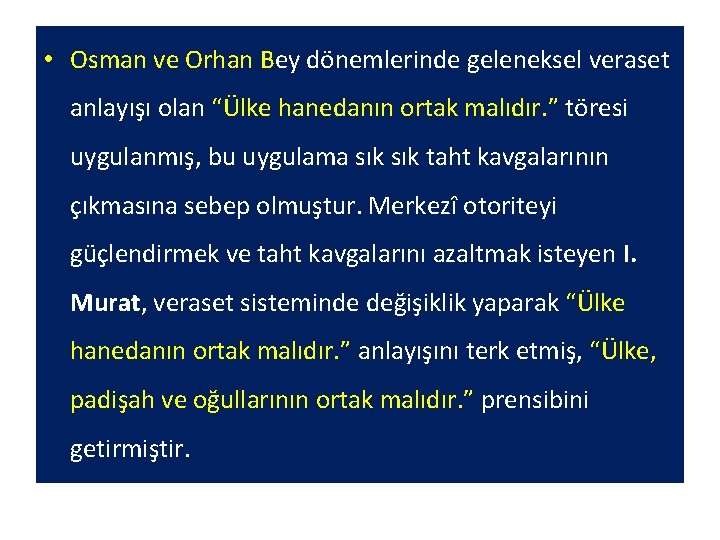  • Osman ve Orhan Bey dönemlerinde geleneksel veraset anlayışı olan “Ülke hanedanın ortak