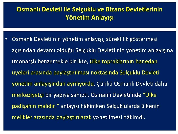 Osmanlı Devleti ile Selçuklu ve Bizans Devletlerinin Yönetim Anlayışı • Osmanlı Devleti’nin yönetim anlayışı,