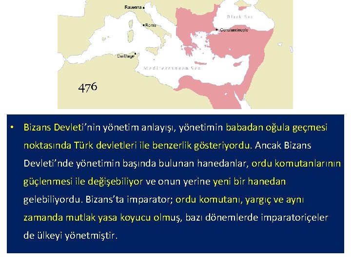  • Bizans Devleti’nin yönetim anlayışı, yönetimin babadan oğula geçmesi noktasında Türk devletleri ile