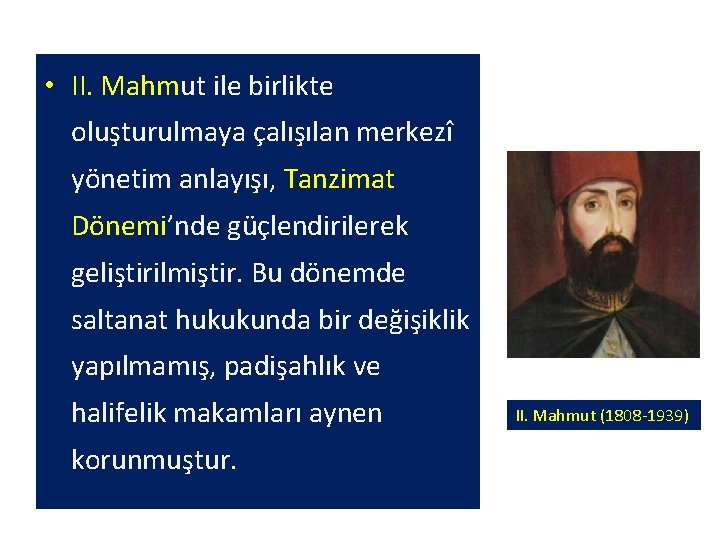  • II. Mahmut ile birlikte oluşturulmaya çalışılan merkezî yönetim anlayışı, Tanzimat Dönemi’nde güçlendirilerek