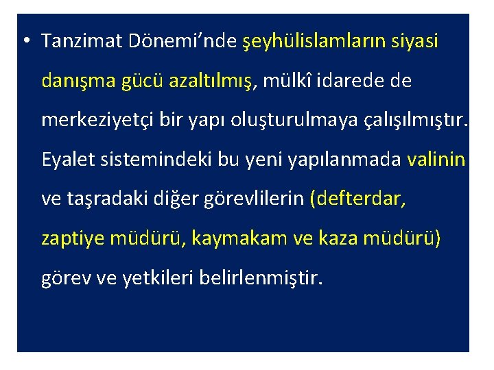  • Tanzimat Dönemi’nde şeyhülislamların siyasi danışma gücü azaltılmış, mülkî idarede de merkeziyetçi bir