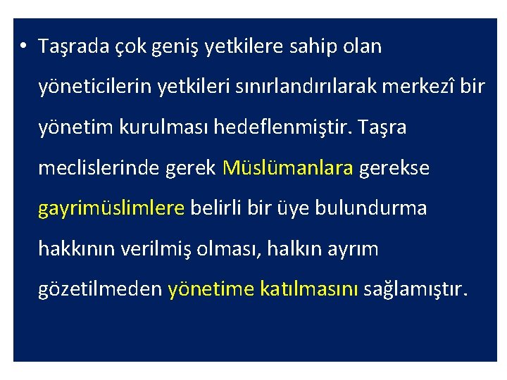  • Taşrada çok geniş yetkilere sahip olan yöneticilerin yetkileri sınırlandırılarak merkezî bir yönetim