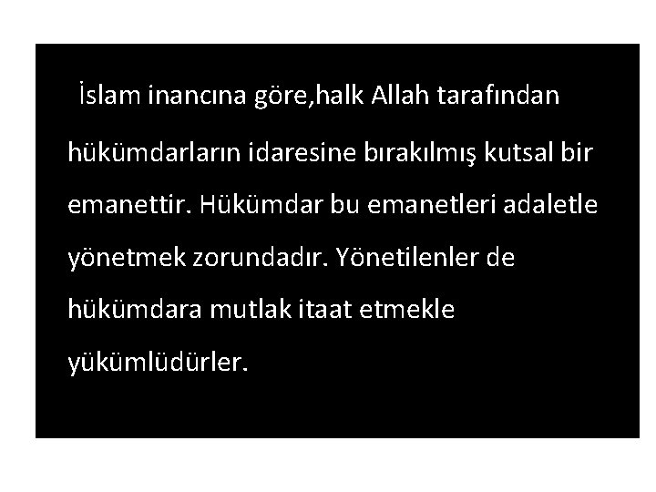 İslam inancına göre, halk Allah tarafından hükümdarların idaresine bırakılmış kutsal bir emanettir. Hükümdar bu