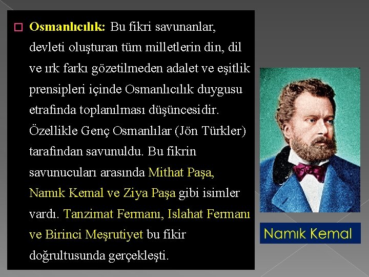 � Osmanlıcılık: Bu fikri savunanlar, devleti oluşturan tüm milletlerin din, dil ve ırk farkı