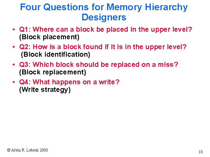 Four Questions for Memory Hierarchy Designers • Q 1: Where can a block be