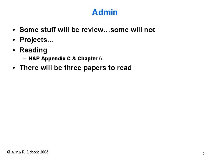 Admin • Some stuff will be review…some will not • Projects… • Reading – Admin • Some stuff will be review…some will not • Projects… • Reading –