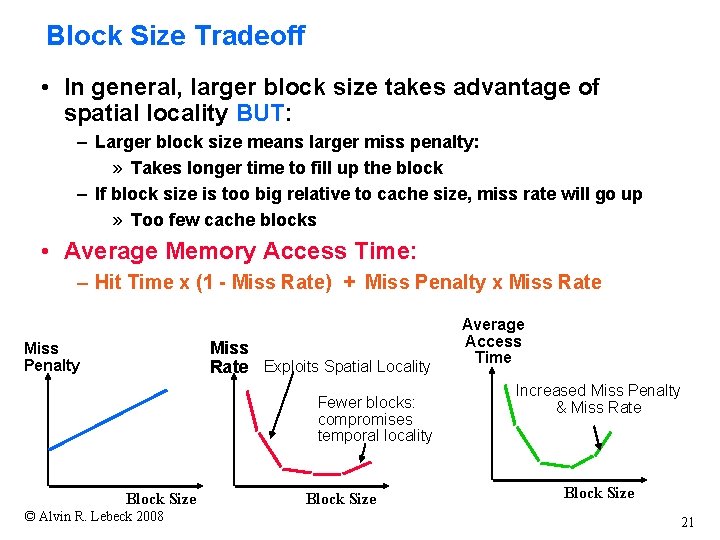 Block Size Tradeoff • In general, larger block size takes advantage of spatial locality