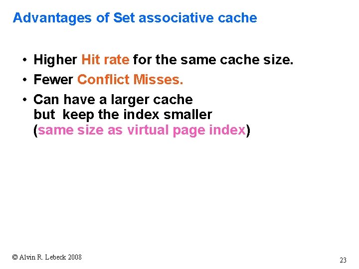 Advantages of Set associative cache • Higher Hit rate for the same cache size. Advantages of Set associative cache • Higher Hit rate for the same cache size.