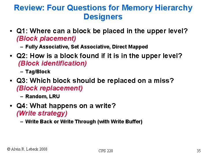 Review: Four Questions for Memory Hierarchy Designers • Q 1: Where can a block