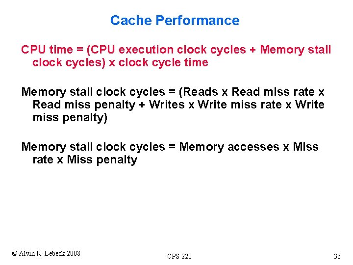 Cache Performance CPU time = (CPU execution clock cycles + Memory stall clock cycles) Cache Performance CPU time = (CPU execution clock cycles + Memory stall clock cycles)
