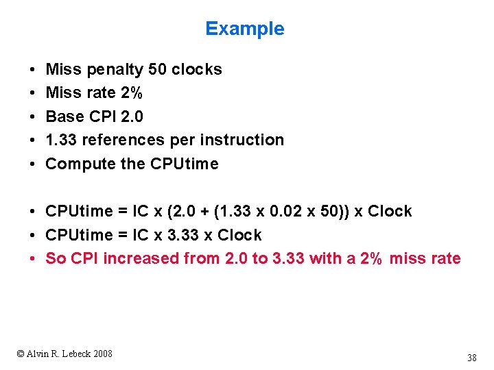 Example • • • Miss penalty 50 clocks Miss rate 2% Base CPI 2.