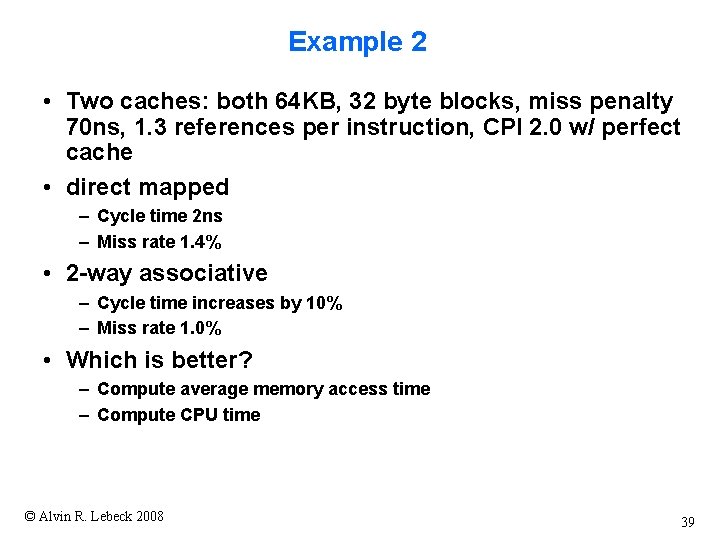 Example 2 • Two caches: both 64 KB, 32 byte blocks, miss penalty 70 Example 2 • Two caches: both 64 KB, 32 byte blocks, miss penalty 70