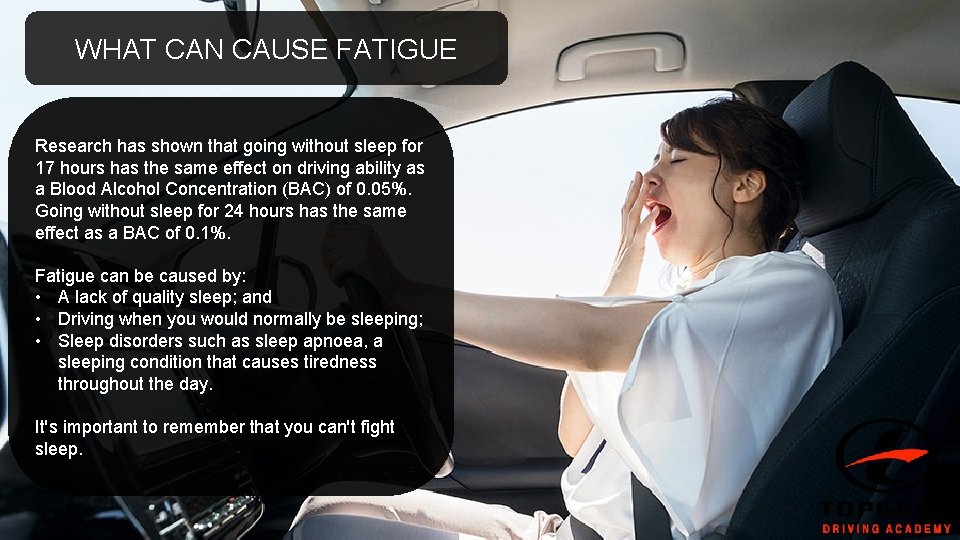 WHAT CAN CAUSE FATIGUE Research has shown that going without sleep for 17 hours