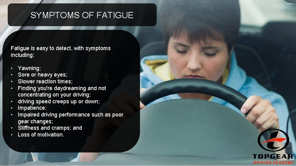 SYMPTOMS OF FATIGUE Fatigue is easy to detect, with symptoms including: • • •