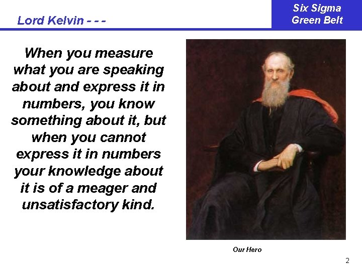 Six Sigma Green Belt Lord Kelvin - - - When you measure what you