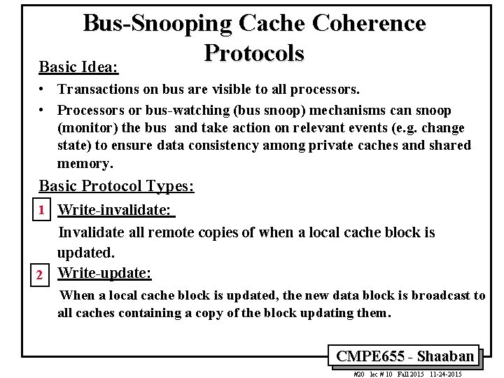 Bus-Snooping Cache Coherence Protocols Basic Idea: • Transactions on bus are visible to all