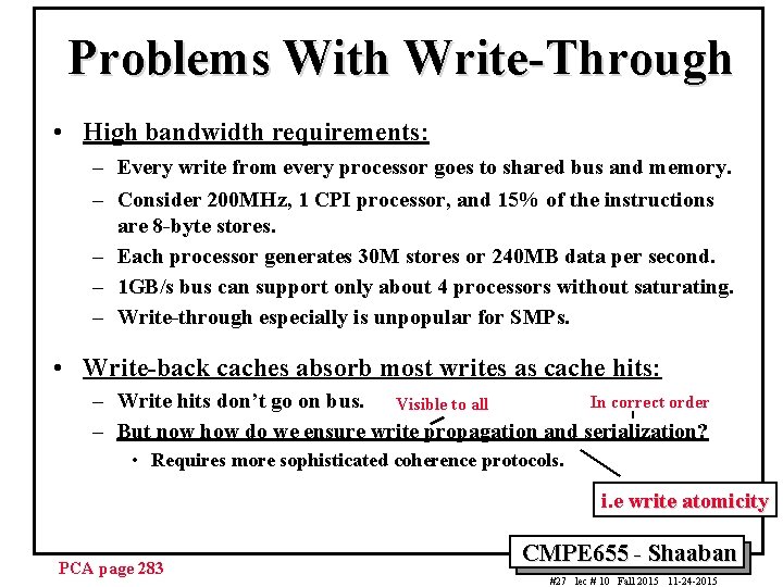 Problems With Write-Through • High bandwidth requirements: – Every write from every processor goes