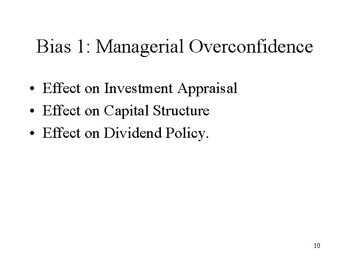 Bias 1: Managerial Overconfidence • Effect on Investment Appraisal • Effect on Capital Structure