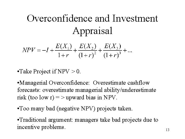 Overconfidence and Investment Appraisal • Take Project if NPV > 0. • Managerial Overconfidence:
