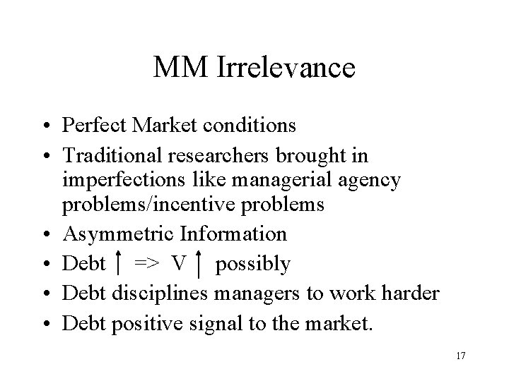 MM Irrelevance • Perfect Market conditions • Traditional researchers brought in imperfections like managerial