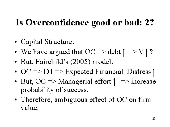 Is Overconfidence good or bad: 2? • • • Capital Structure: We have argued