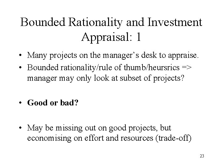 Bounded Rationality and Investment Appraisal: 1 • Many projects on the manager’s desk to