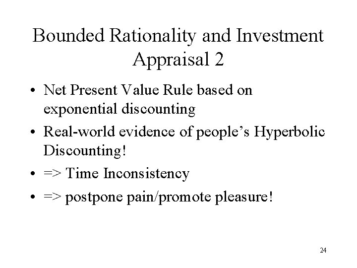 Bounded Rationality and Investment Appraisal 2 • Net Present Value Rule based on exponential